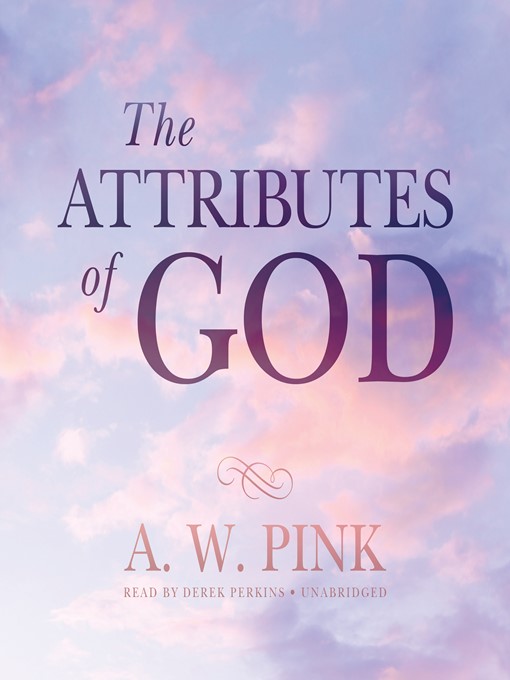 Title details for The Attributes of God by Arthur W. Pink - Available